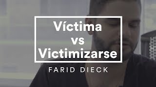 Farid Dieck  Víctima vs Victimizarse [upl. by Quent335]