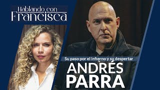 Entrevista a Andrés Parra Su paso por el infierno y su despertar en Hablando con Francisca [upl. by Dee71]