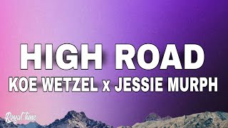 Koe Wetzel x Jessie Murph  High Road Lyrics [upl. by Nedle]