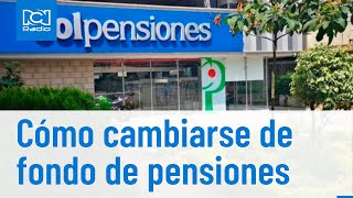 Reforma pensional así se puede cambiar de fondo de pensiones [upl. by Beebe]