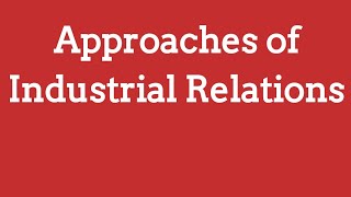 Approaches of Industrial Relation  HRM amp IR  UGC NTA NET  Management [upl. by Aedrahs]