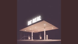 Be Real [upl. by Wiles]