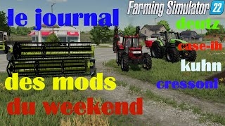 fs22 LE JOURNAL DES MODS FS22 DU WEEKEND avec les lien de dl [upl. by Nuhsar]