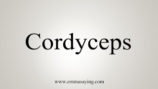 How To Say Cordyceps [upl. by Aineval326]