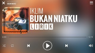 Iklim  Bukan Niatku Lirik [upl. by Auqined]