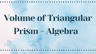 Volume of Triangular Prism Algebra [upl. by Dnilazor175]