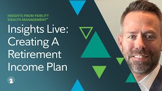 Insights Live Creating A Retirement Income Plan  Fidelity Investments [upl. by Aynat]