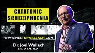 CATATONIC SCHIZOPHRENIA  DR JOEL WALLACH [upl. by Felicity935]