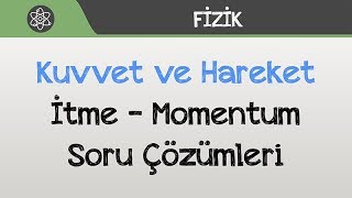 Kuvvet ve Hareket  İtme ve Momentum Soru Çözümleri [upl. by Nerak247]