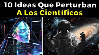 10 Ideas Que Perturban a Los Científicos [upl. by Esinej]