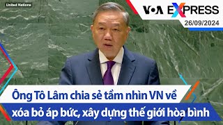 Ông Tô Lâm chia sẻ tầm nhìn VN về xóa bỏ áp bức xây dựng thế giới hòa bình  VOA 26924 [upl. by Wehttan]