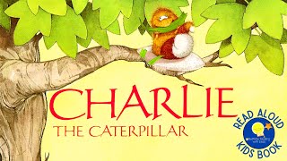 Charlie the Caterpillar  Read Aloud Kids Book  A Bedtime Story with Dessi [upl. by Garrard]