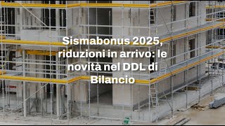 Sismabonus 2025 riduzioni in arrivo le novità nel DDL di Bilancio [upl. by Flemings321]