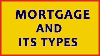 Mortgage And Its Types [upl. by Llerrac]