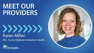 Karen Miller MD  Family Medicine amp Metabolic Health  CHI Health [upl. by Odlabu]