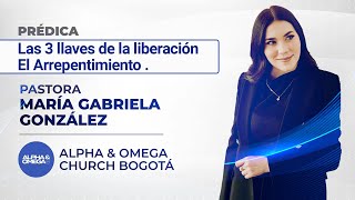 Las 3 llaves de la liberación I EL ARREPENTIMIENTO PAST ✝️MA GABRIELA GONZÁLEZ AampO CHURCH BGTÁ [upl. by Antonina662]