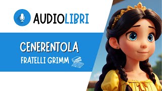 AUDIOLIBRI 🔊 CENERENTOLA LA VERA STORIA 📖 FRATELLI GRIMM [upl. by Hueston302]