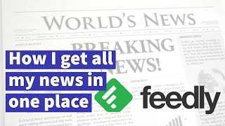 How I get all my news in one place using Feedly [upl. by Ejrog]