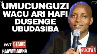 UMUCUNGUZI WACU ARI HAFI DUSENGE UBUDASIBA Inyigisho NZIZA CYANE na Pst DESIRE HABYARIMANA [upl. by Azzil]