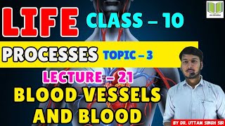 BIOLOGY CLASS10th  Life Process TOPIC  3  LECTURE 21 BLOOD VESSELS AND BLOOD  By Dr Uttam Sir [upl. by Idyh]