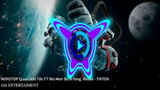 NONSTOP Quan Sơn Tửu FT Wo Men Bu Yi Yang REMIX  HOT TIKTOK 2024 Phòng Bay [upl. by Eemla]