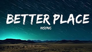 NSYNC  Better Place Lyrics 1 Hour Version [upl. by Adnihc348]