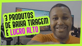 3 PRODUTOS que faço em BAIXA TIRAGEM e tem LUCROS ALTOS [upl. by Nerro]