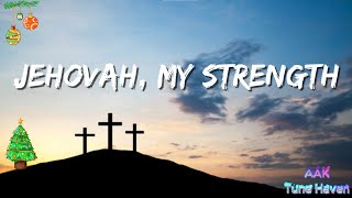 Jehovah My Strength Lyrics cristamas [upl. by Iak]