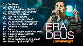 Leandro Borges 2023  Era Deus  Deus e Eu TOP 20 de Sucessos Gospel  CD Completo 2023 [upl. by Xet628]