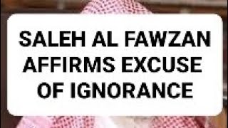 Shaykh Saleh Al Fawzan AFFIRMS the excuse of ignorance read pinned comment [upl. by Maletta]