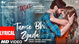 Tumse Bhi Zyada Lyrical  Tadap  Ahan Shetty Tara Sutaria  Pritam Arijit Singh  3 Dec 21 [upl. by Ahsitniuq]