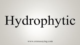 How To Say Hydrophytic [upl. by Falo487]