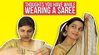 Thoughts You Have While Wearing A Saree [upl. by Enitsrik]