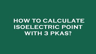 How to calculate isoelectric point with 3 pkas [upl. by Bridie]