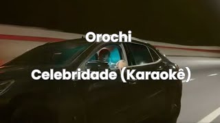 Orochi  Celebridade  Versão Karaokê [upl. by Nirrol]