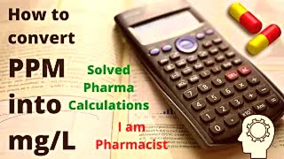 How to convert PPM into mgL  Pharmaceutical Calculations Solved  I am Pharmacist [upl. by Aicineohp]