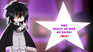 VNC React to Noé Archiviste as Dazai Osamu  VNC x BSD  Original  ⚠️WIP ⚠️ [upl. by Sale598]