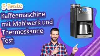 Die 5 Beste Kaffeemaschine mit Mahlwerk und Thermoskanne Test [upl. by Eladnyl]