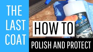 How to Polish Shine and Protect Vehicle Surfaces With The Last Coat  Pro Technique [upl. by Abas]