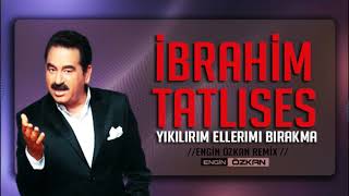 İbrahim Tatlıses  Yıkılırım Ellerimi Bırakma Engin Özkan Remix [upl. by Zemaj]