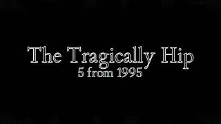 The Tragically Hip  5 from 1995 SBD Compilation [upl. by Polash793]