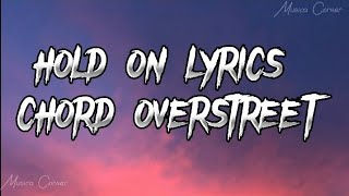 Hold On Lyrics Chord Overstreet [upl. by Eirlav189]