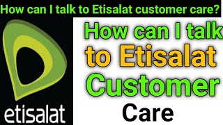 How can I talk to Etisalat customer care [upl. by Enytsirk]