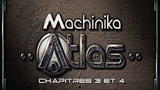 Machinika Atlas  Chapitres 3 et 4 [upl. by Jeanelle]