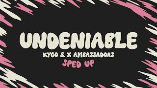 Kygo amp X Ambassadors  Undeniable sped up  lyrics [upl. by Amity363]