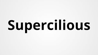 Supercilious  Definition amp Pronunciation  Learn English Vocabulary [upl. by Sydel374]