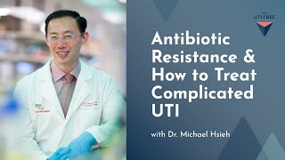 Antibiotic Resistance amp How to Treat Complicated UTI Dr Michael Hsieh on Chronic UTI Part 3 [upl. by Alket]