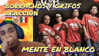 BORRACHOS Y GRIFOS  MENTE EN BLANCO VIDEO REACCIÓN 🇧🇴🤟🏽🇲🇽 [upl. by Ide]