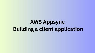 AWS Appsync  Building a client application [upl. by Epp]