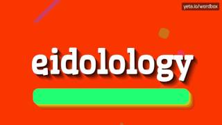 EIDOLOLOGY  HOW TO PRONOUNCE IT [upl. by Nwahsirhc]